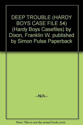 DEEP TROUBLE (HARDY BOYS CASE FILE 54) (Hardy Boys Casefiles)