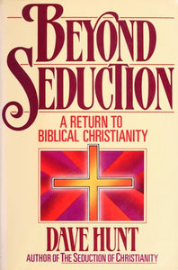 Beyond Seduction: A Return to Biblical Christianity