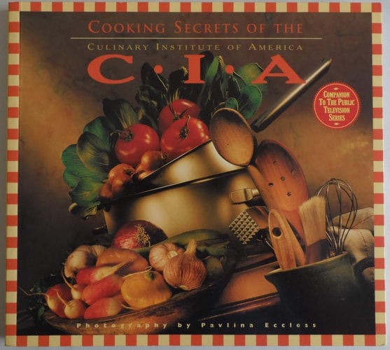 Cooking Secrets of the CIA: Favorite Recipes from the Culinary Institute -- America's Most Celebrated Cooking SchoolCompanion to the PBS Series