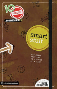 10 Minute Moments: Smart Stuff: Exploring Proverbs Ten Minutes at a Time