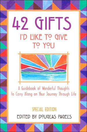 42 Gifts I'd Like to Give to You: A Guidebook of Wonderful Thoughts to Carry Along on Your Journey Through Life - RHM Bookstore