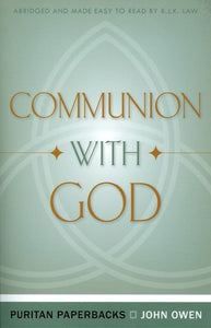 Communion With God (Puritan Paperbacks: Treasures of John Owen for Today's Readers)