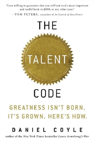 The Talent Code: Greatness Isn't Born. It's Grown. Here's How.