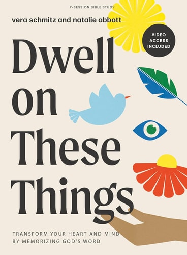 Dwell on These Things - Bible Study Book with Video Access Transform Your Heart and Mind by Memorizing God's Word