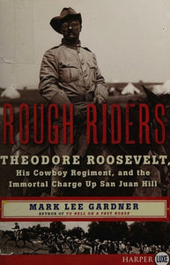 Rough Riders: Theodore Roosevelt, His Cowboy Regiment, and the Immortal Charge Up San Juan Hill