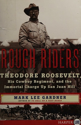 Rough Riders: Theodore Roosevelt, His Cowboy Regiment, and the Immortal Charge Up San Juan Hill
