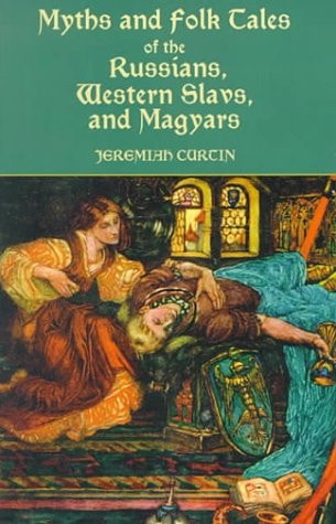 Myths and Folk Tales of the Russians, Western Slavs, and Magyars