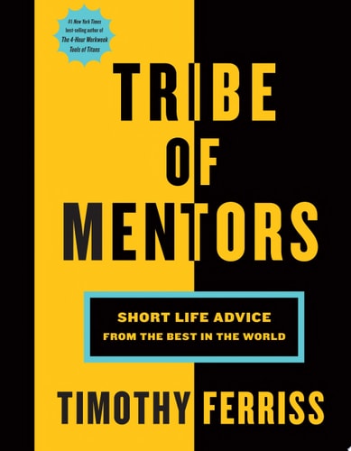 Tribe of Mentors Short Life Advice from the Best in the World