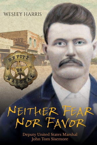 Neither Fear Nor Favor: Deputy United States Marshal John Tom Sisemore