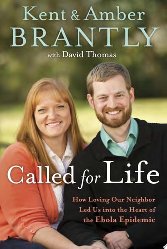 Called for Life How Loving Our Neighbor Led Us Into the Heart of the Ebola Epidemic