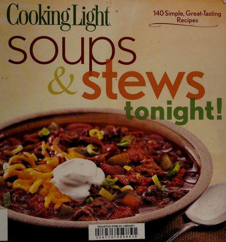 Cooking Light Soups & Stews Tonight! 140 Simple, Great-Tasting Recipes