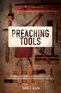 Preaching Tools An Annotated Survey of Commentaries and Preaching Resources for Every Book of the Bible
