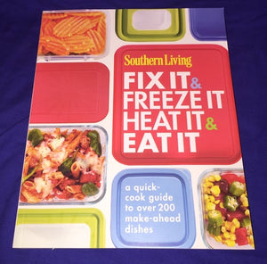 Southern Living Fix It & Freeze It/Heat It & Eat It: A quick-cook guide to over 200 make-ahead dishes