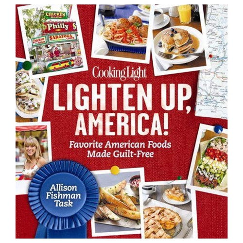 Cooking Light Lighten Up, America!: Favorite American Foods Made Guilt-Free