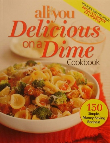 All You Delicious on a Dime: 150 Simple, Money-Saving Recipes