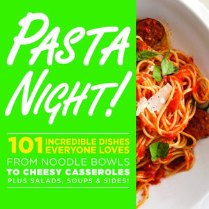 Pasta Night!: 101 Flavor-Packed Weeknight Dishes From Noodle Bowls to Cheesy Casseroles Plus Salads, Soups, & Sides!
