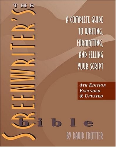 The Screenwriter's Bible: A Complete Guide to Writing, Formatting, and Selling Your Script, 4th Ed.