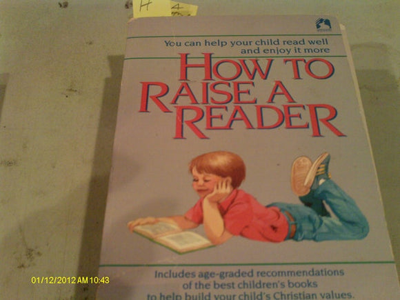 How to Raise a Reader: You Can Help Your Child Read Well and Enjoy it More