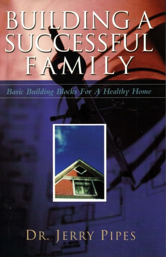 Building a Successful Family : Basic Building Blocks for a Healthy Home