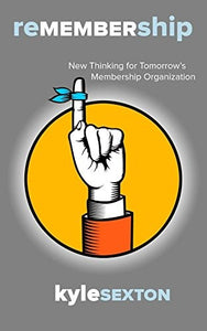 Remembership- New Thinking for Tomorrow's Membership Organization