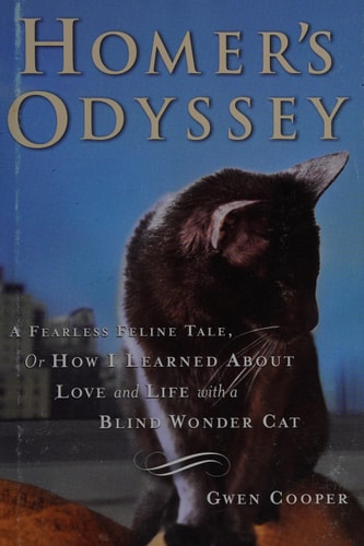 Homer's Odyssey A Fearless Feline Tale, Or how I Learned about Love and Life with a Blind Wonder Cat