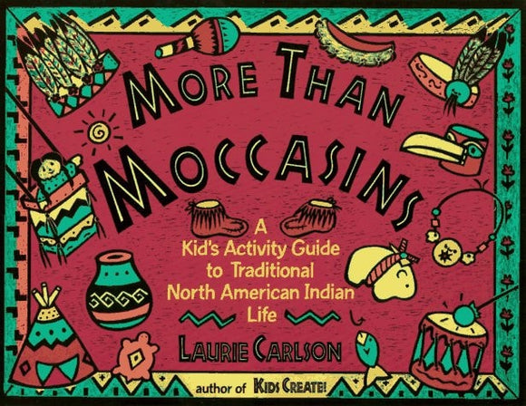 More Than Moccasins: A Kid's Activity Guide to Traditional North American Indian Life (Hands-On History)