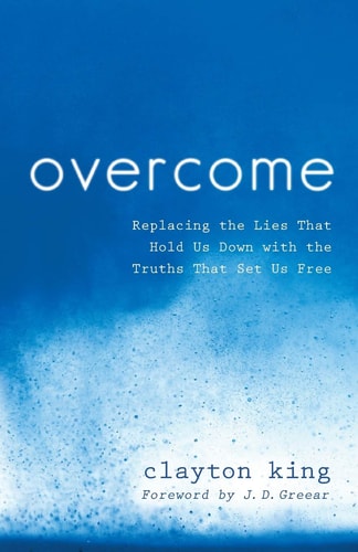 Overcome Replacing the Lies That Hold Us Down with the Truths That Set Us Free