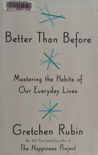 Better Than Before: Mastering the Habits of Our Everyday Lives