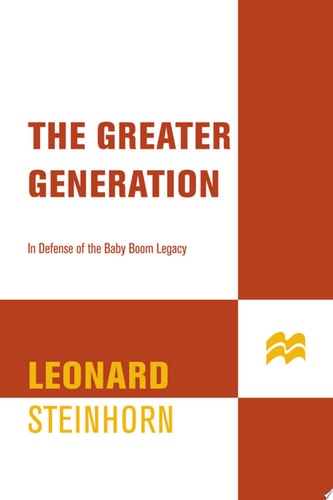 The Greater Generation In Defense of the Baby Boom Legacy