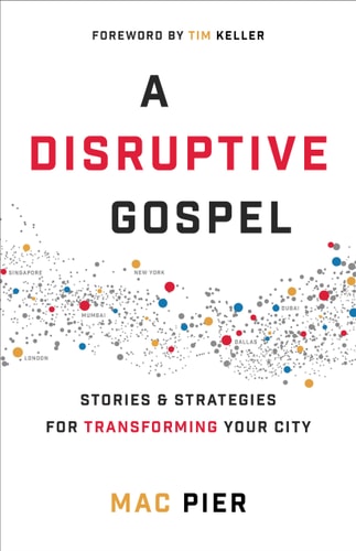 A Disruptive Gospel Stories and Strategies for Transforming Your City