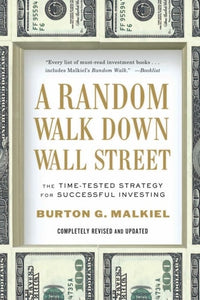 A Random Walk Down Wall Street: The Time-Tested Strategy for Successful Investing