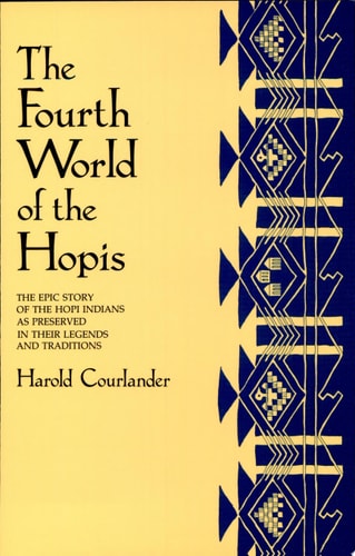 The Fourth World of the Hopis The Epic Story of the Hopi Indians as Preserved in Their Legends and Traditions