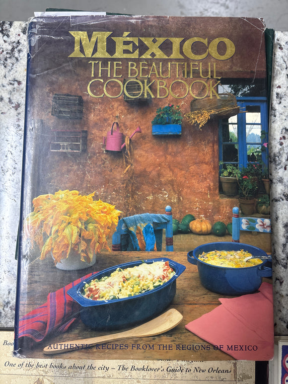 Mexico The Beautiful Cookbook: Authentic Recipes from the Regions of Mexico