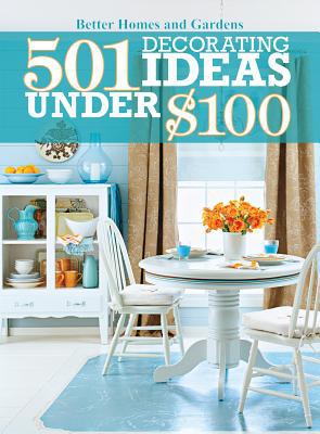 501 Decorating Ideas Under $100 (Better Homes and Gardens Home) - RHM Bookstore