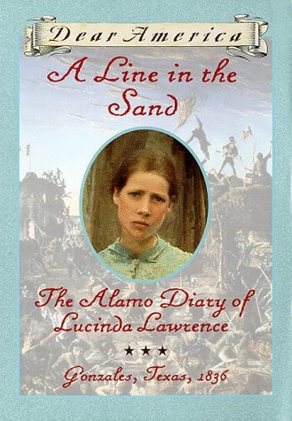 A Line in the Sand : The Alamo Diary of Lucinda Lawrence : Gonzales, Texas, 1836 (Dear America Series)