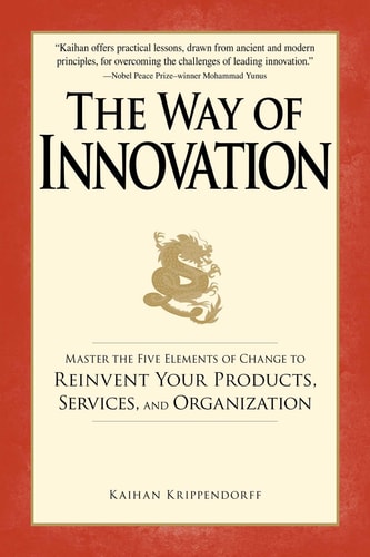 The Way of Innovation: Master the Five Elements of Change to Reinvent Your Products, Services, and Organization