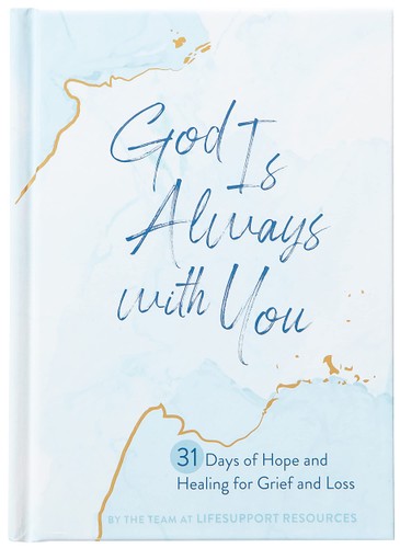 God Is Always with You: 31 Days of Hope and Healing for Grief and Loss