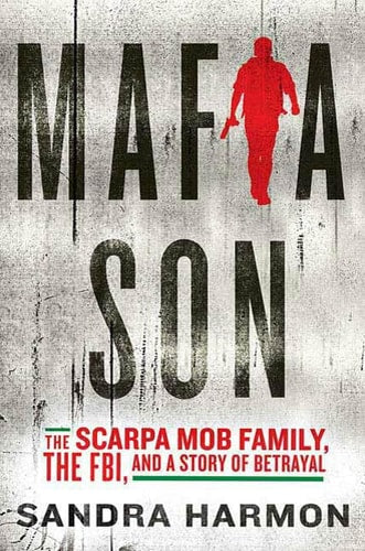 Mafia Son: The Scarpa Mob Family, the FBI, and a Story of Betrayal