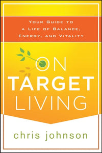 On Target Living: Your Guide to a Life of Balance, Energy, and Vitality