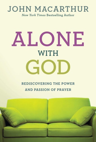 Alone with God: Rediscovering the Power and Passion of Prayer (John MacArthur Study)