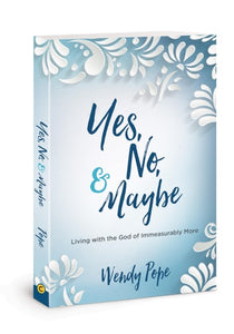 Yes, No, and Maybe: Living with the God of Immeasurably More