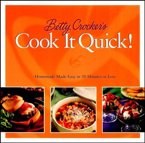 Betty Crocker's Cook It Quick: Homemade Made Easy in 30 Minutes or Less (Betty Crocker Home Library)