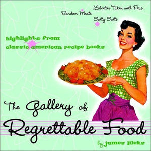 Gallery of Regrettable Food : Highlights from Classic American Recipe Books