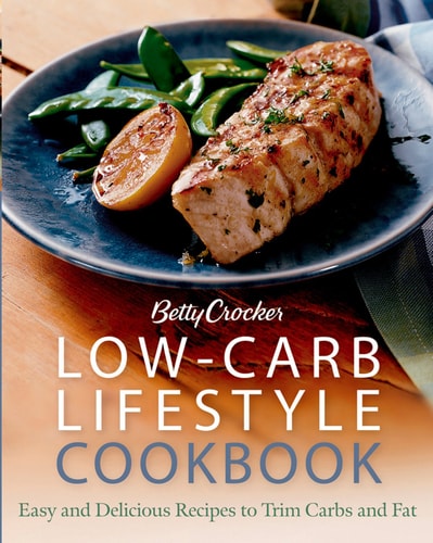 Betty Crocker Low-carb Lifestyle Cookbook: Easy And Delicious Recipes To Trim Carbs And Fat