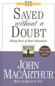 Saved Without A Doubt: Being Sure of Your Salvation (John Macarthur Study)