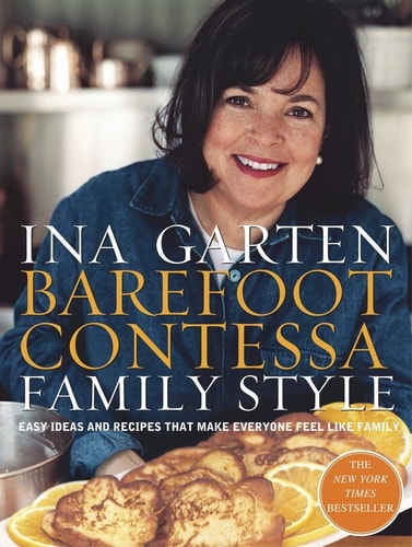 Barefoot Contessa Family Style Easy Ideas and Recipes That Make Everyone Feel Like Family: A Cookbook