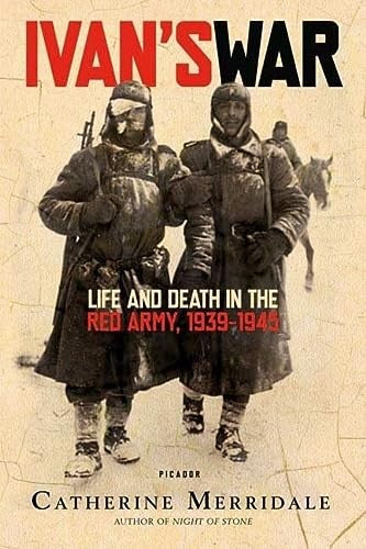 Ivan's War: Life and Death in the Red Army, 1939-1945