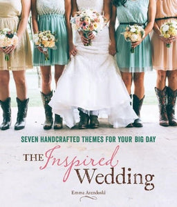 The Inspired Wedding: Seven Themes And Tips on How To Help You Plan Your Dream Wedding (Romantically Vintage, Farmhouse Rustic, Beach Bliss, Urban Chic, Free Spirit, Traditional, and Boho Style)