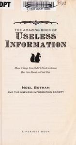 The Amazing Book of Useless Information: More Things You Didn't Need to Know But Are About to Find Out