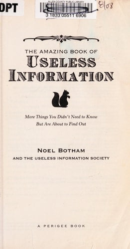 The Amazing Book of Useless Information: More Things You Didn't Need to Know But Are About to Find Out